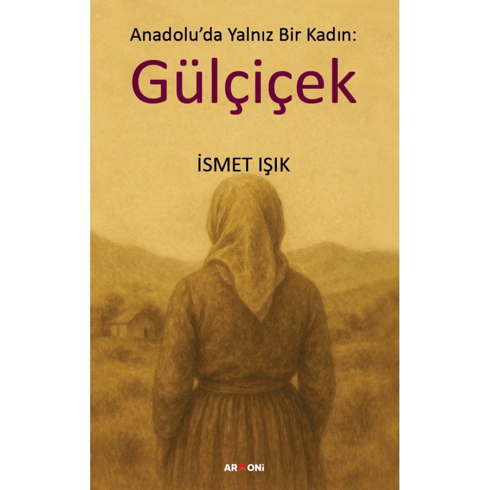 Anadolu'da Yalnız Bir Kadın: Gülçiçek Anadolu'da Yalnız Bir Kadın: Gülçiçek