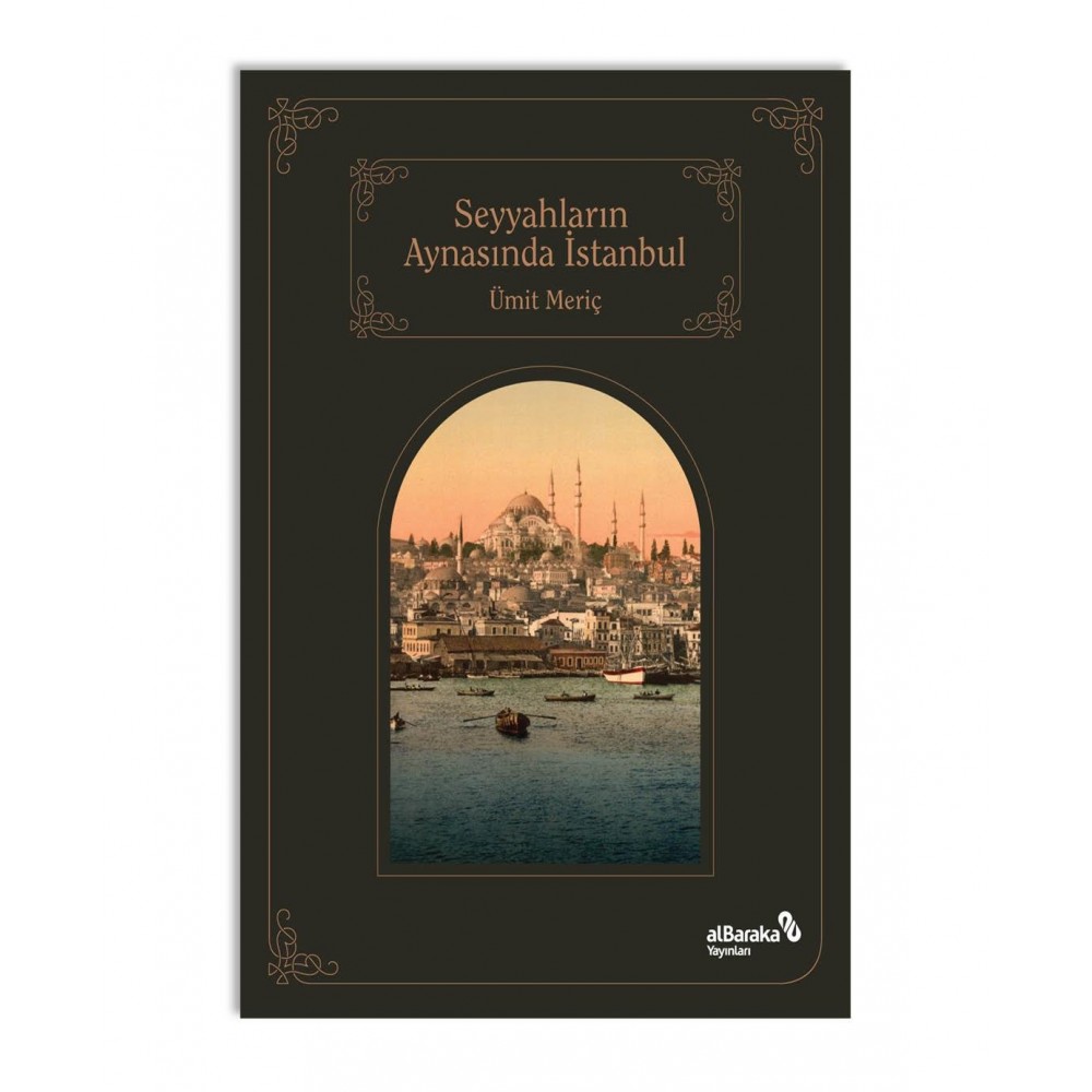 Seyyahların Aynasında Şehirlerin Sultanı İstanbul Seyyahların Aynasında Şehirlerin Sultanı İstanbul